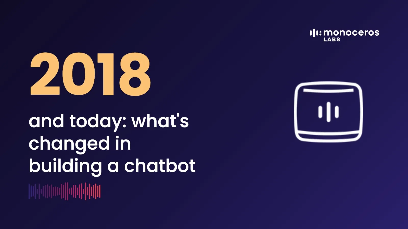 2018 and today: what's changed in building a chatbot