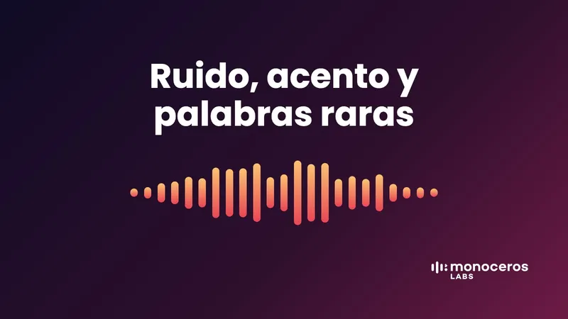 Ruido, acento y palabras raras